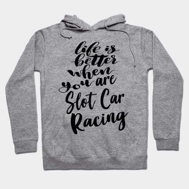 Life is Better When You Slot Car Racing Hoodie by ProjectX23